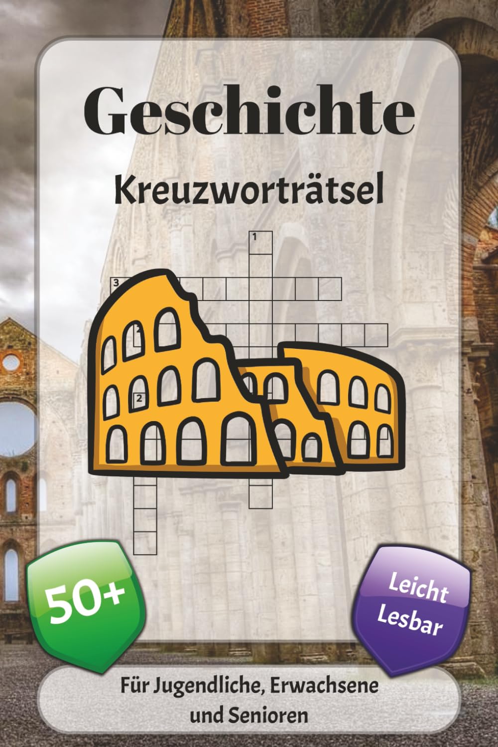 Geschichte Kreuzworträtsel: Kreuzworträtsel mit leicht lesbarer Schrift über Antike, Mittelalter, historische Figuren und mehr | 6x9 Zoll, 120 Seiten ... … Geschenk für Urlaub, Ferien und Entspannung