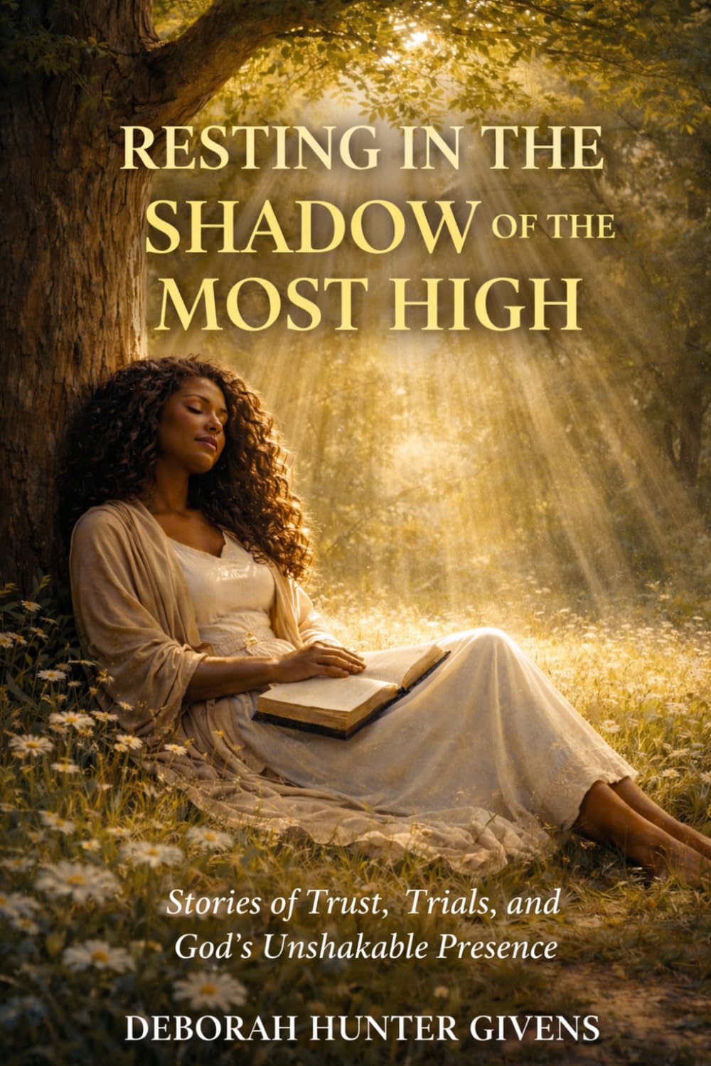 RESTING IN THE SHADOW OF THE MOST HIGH: Stories of Trust, Trials, and God’s Unshakable Presence