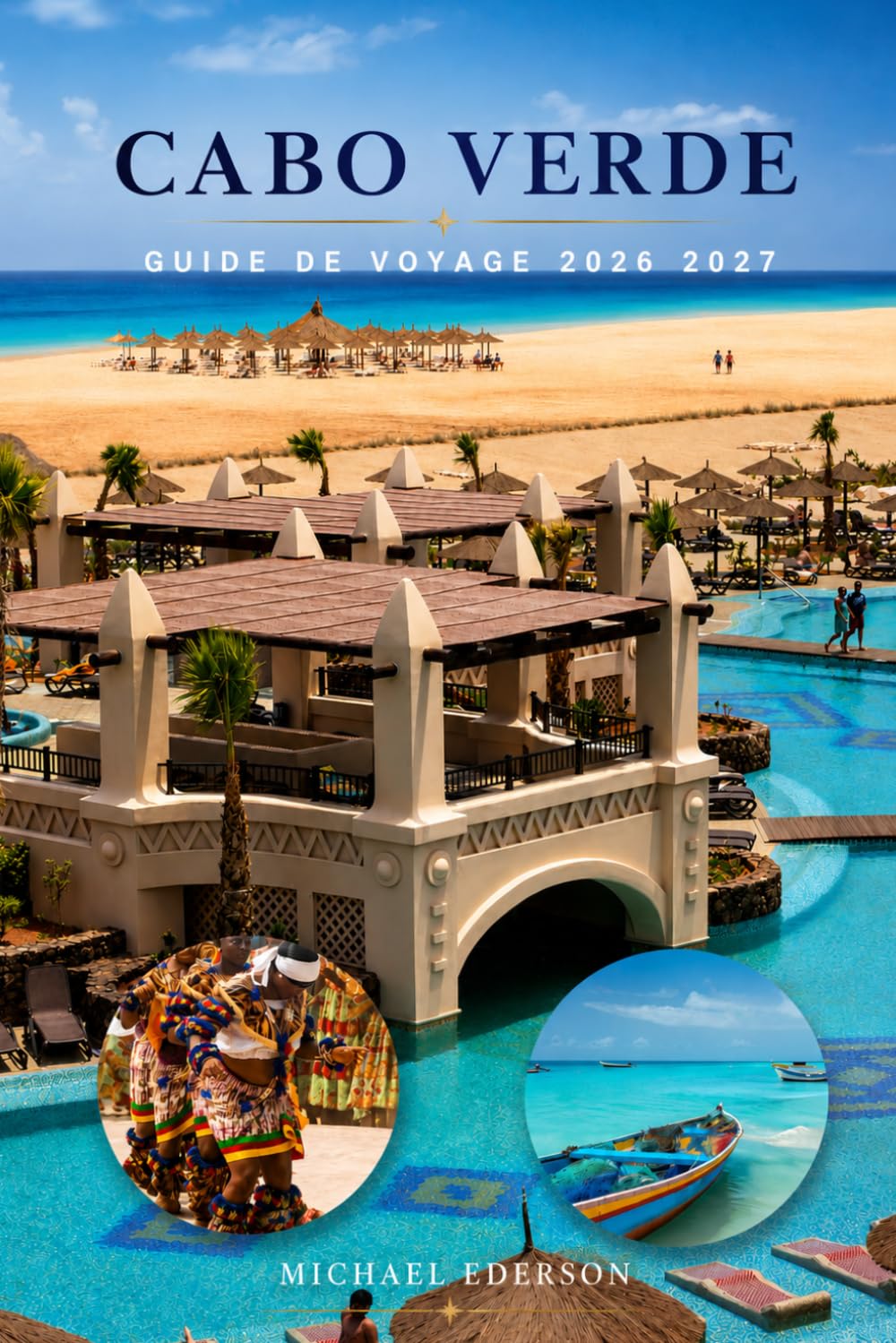 CABO VERDE GUIDE DE VOYAGE 2026 2027: Voyages d'îles en îles, perles cachées, plages, sentiers de randonnée, balades panoramiques, cuisine locale, ... d'itinéraire facile pour les familles