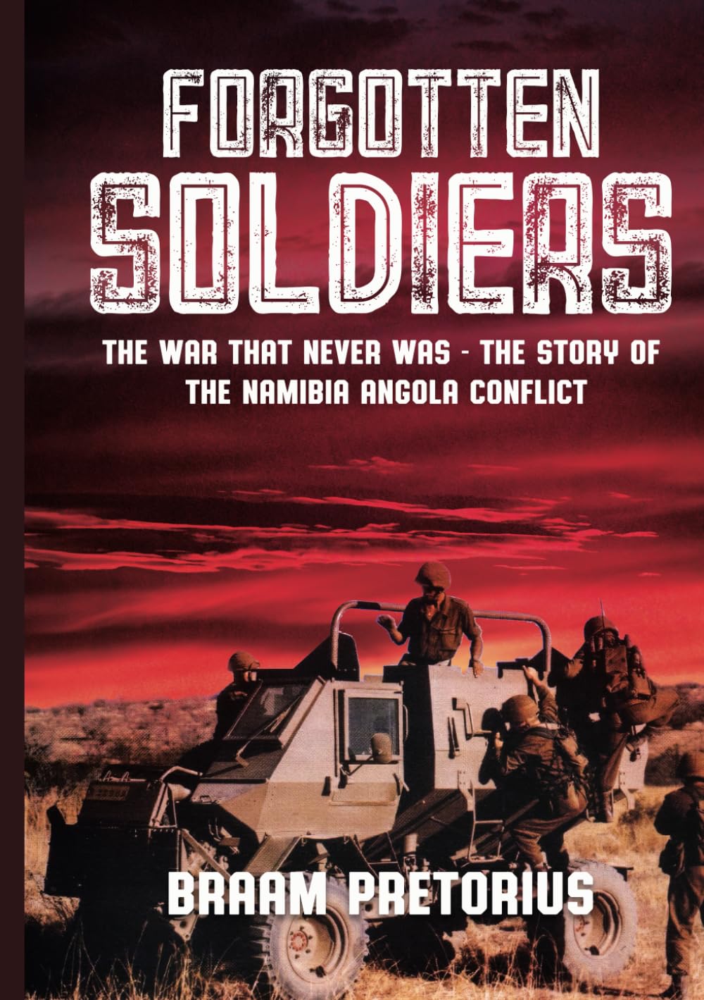 Forgotten Soldiers: The War that never was - the story of the Namibia Angola conflict