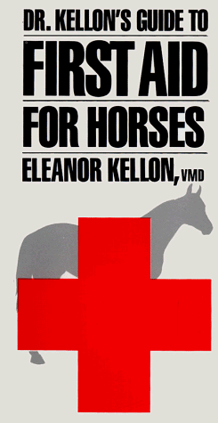 Dr. Kellon’s Guide to First Aid for Horses