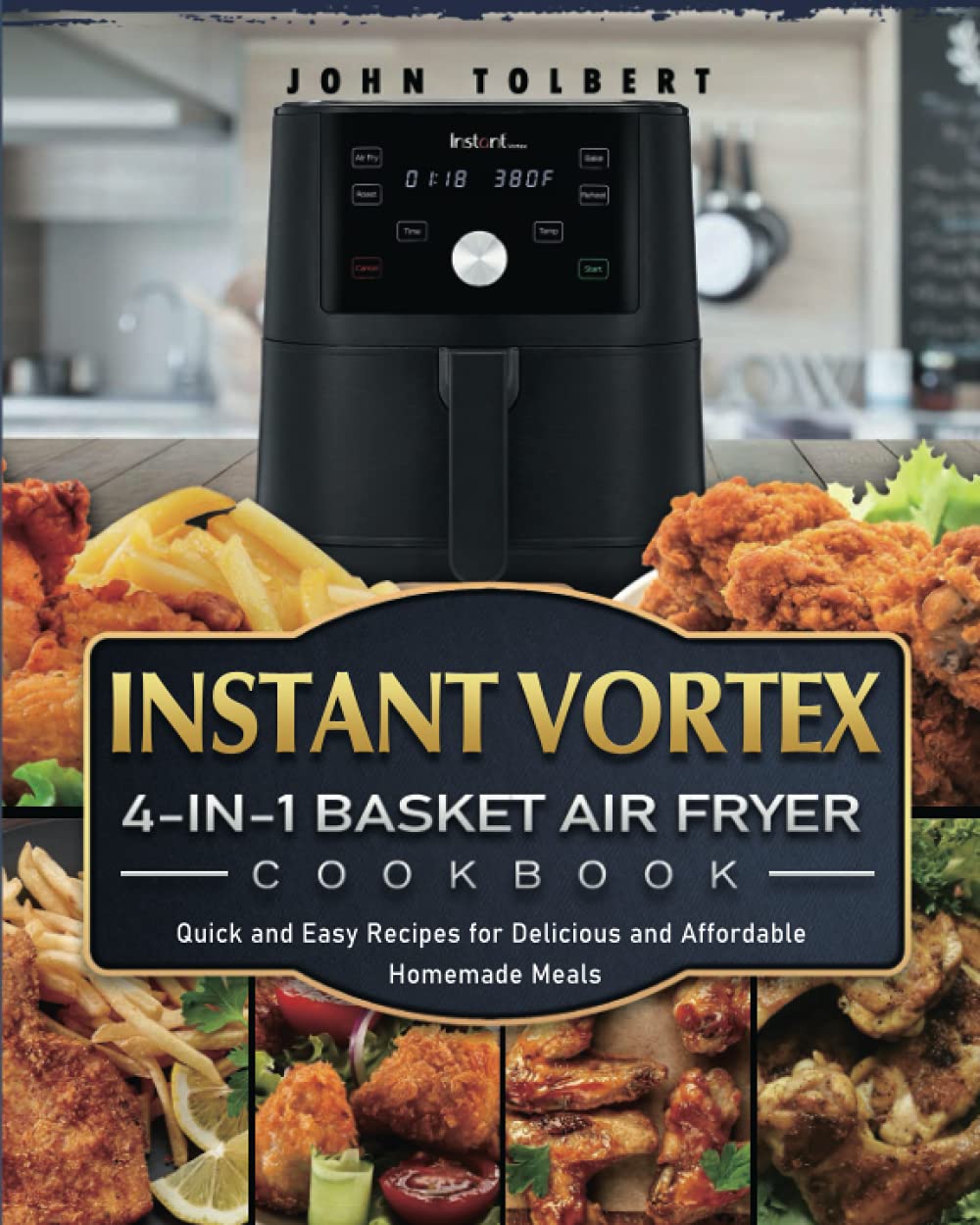Instant Vortex 4-in-1 Basket Air Fryer Cookbook: Quick and Easy Recipes for Delicious and Affordable Homemade Meals