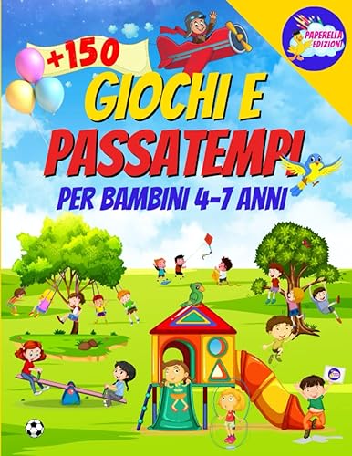 GIOCHI E PASSATEMPI PER BAMBINI 4-7 ANNI: + 150 Giochi a Colori per Imparare Divertendosi. Parole Intrecciate, Unisci i Puntini, Puzzle, Labirinti, ... Intrusi, Disegni da Colorare… e Tanto Altro!