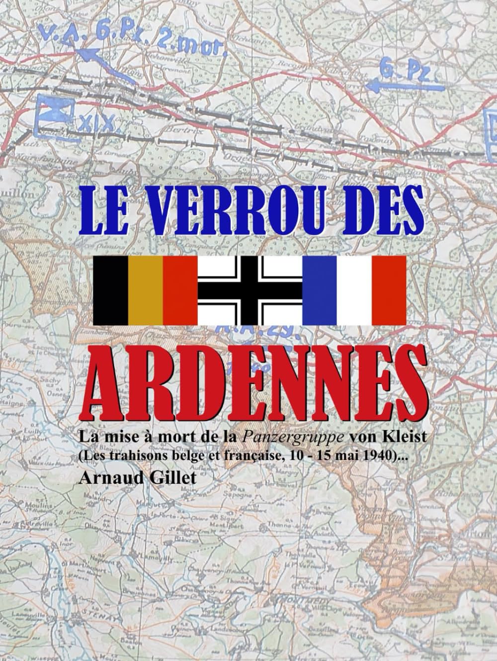 Le Verrou des Ardennes: La mise à mort de la Panzergruppe Kleist (Les trahisons belge et française, 10 - 15 mai 1940)