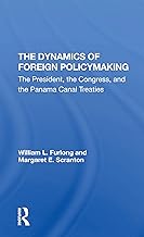 The Dynamics Of Foreign Policymaking: The President, The Congress, And The Panama Canal Treaties