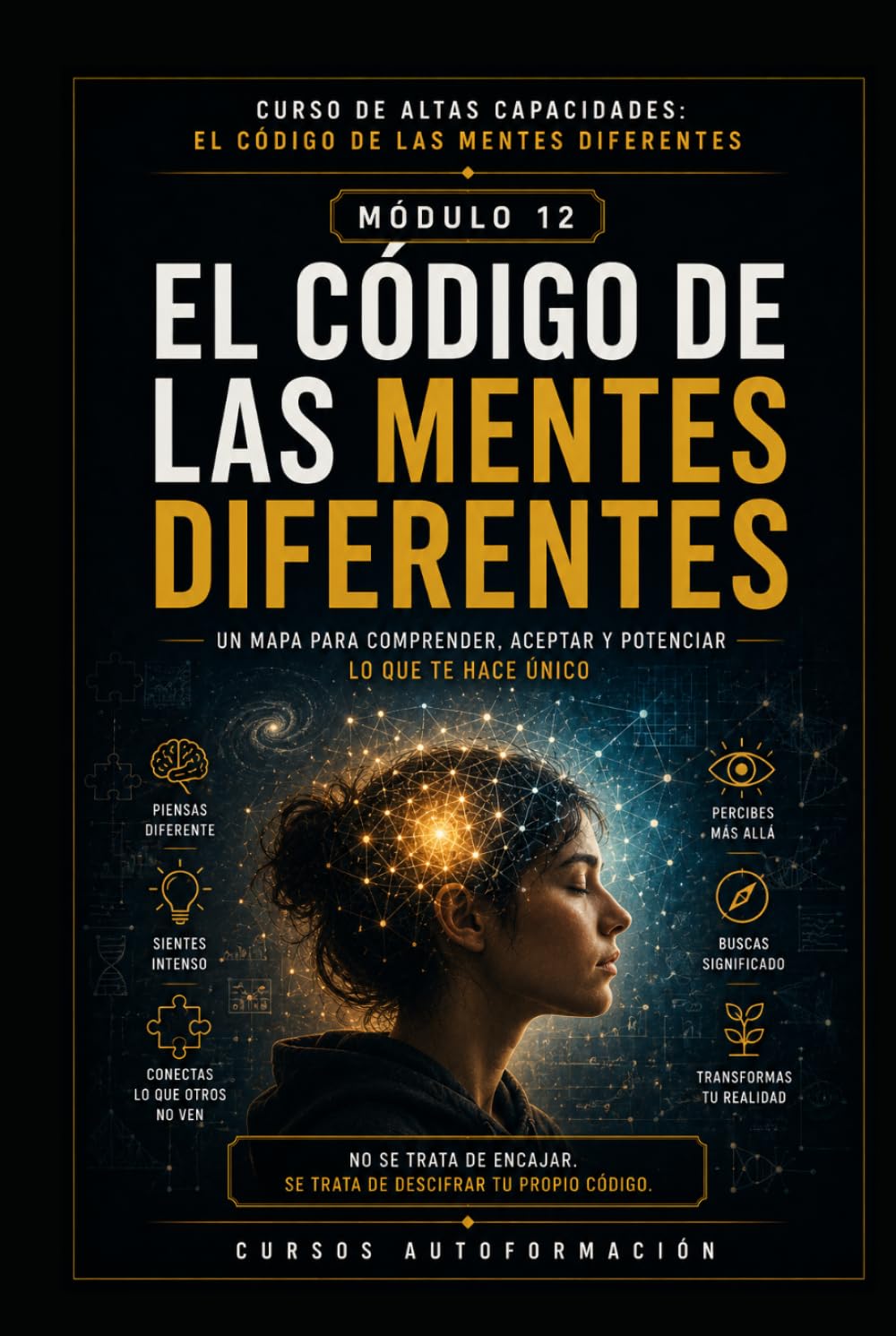 EL CÓDIGO DE LAS MENTES DIFERENTES: CURSO DE ALTAS CAPACIDADES: EL CÓDIGO DE LAS MENTES DIFERENTES (MÓDULO 12)