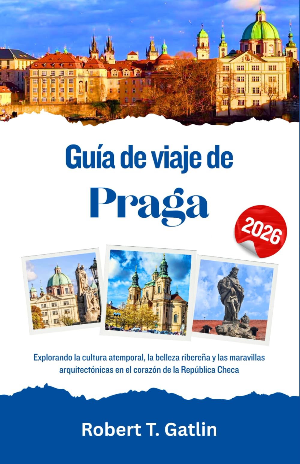 Guía de viaje de Praga 2026: Explorando la cultura atemporal, la belleza ribereña y las maravillas arquitectónicas en el corazón de la República Checa