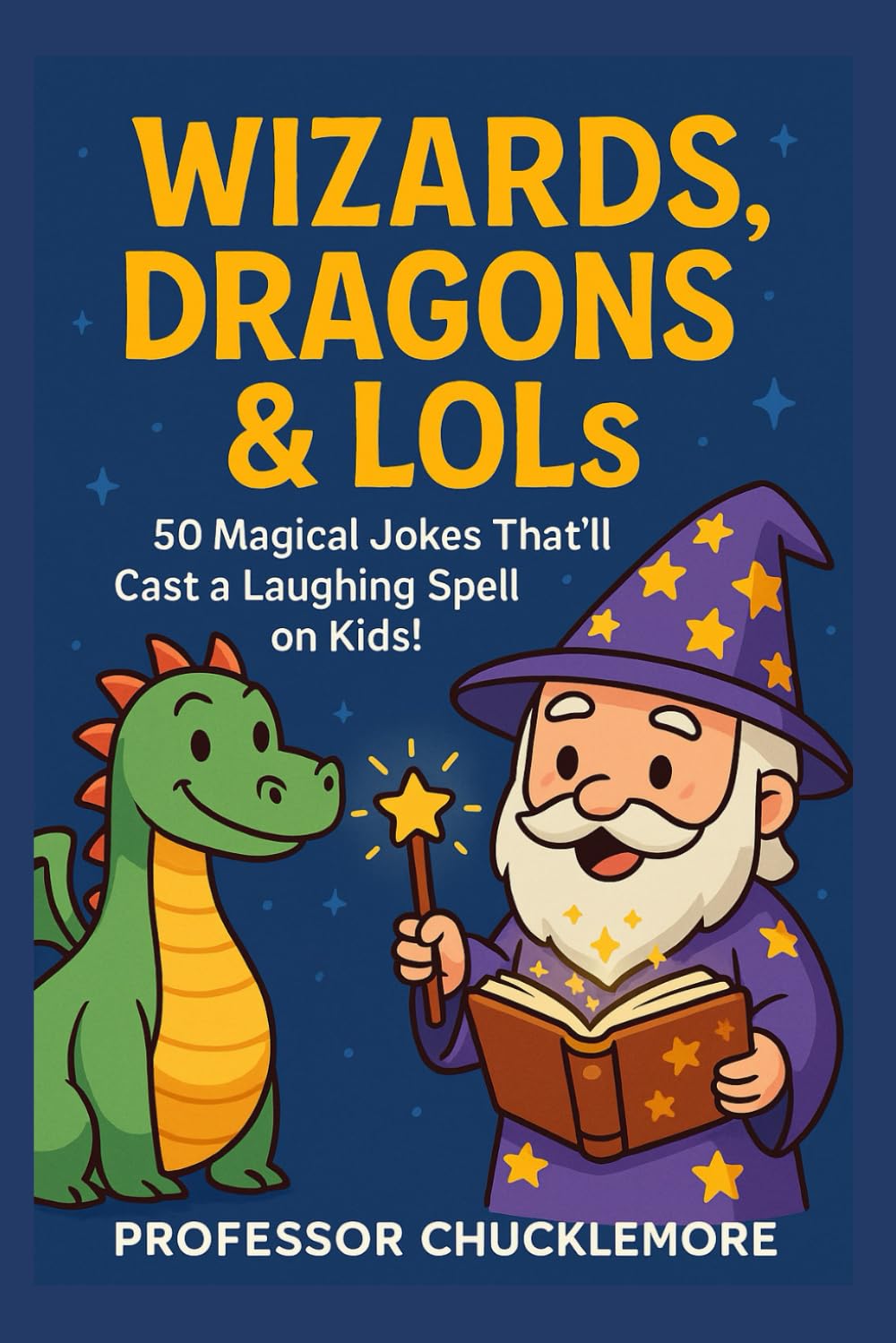 Wizards, Dragons & LOLs: A Hilarious Joke Book for Kids Ages 8–12 Filled with Magical Laughs, Silly Spells & Fantasy Fun!