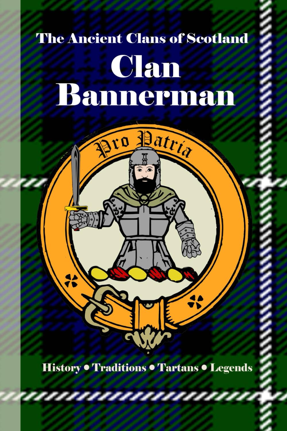 Clan Bannerman: A Concise History of Scotland’s Bannermans of Aberdeenshire and the King’s Guard (The Ancient Clans of Scotland)