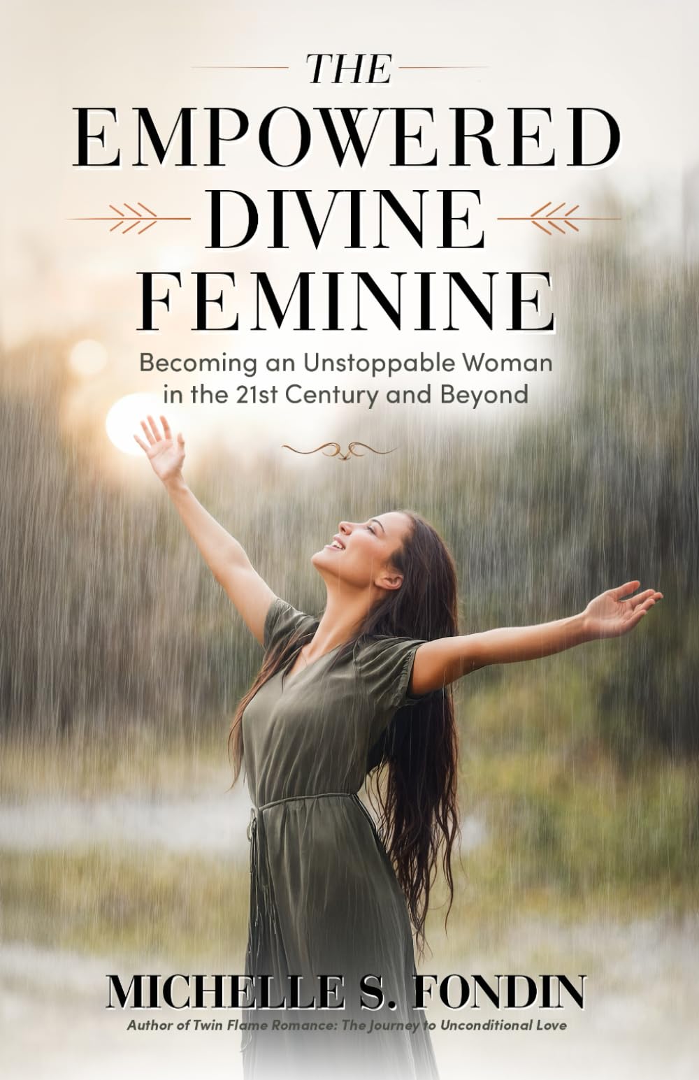 The Empowered Divine Feminine: Becoming an Unstoppable Woman in the 21st Century and Beyond (Twin Flame Romance Relationships)
