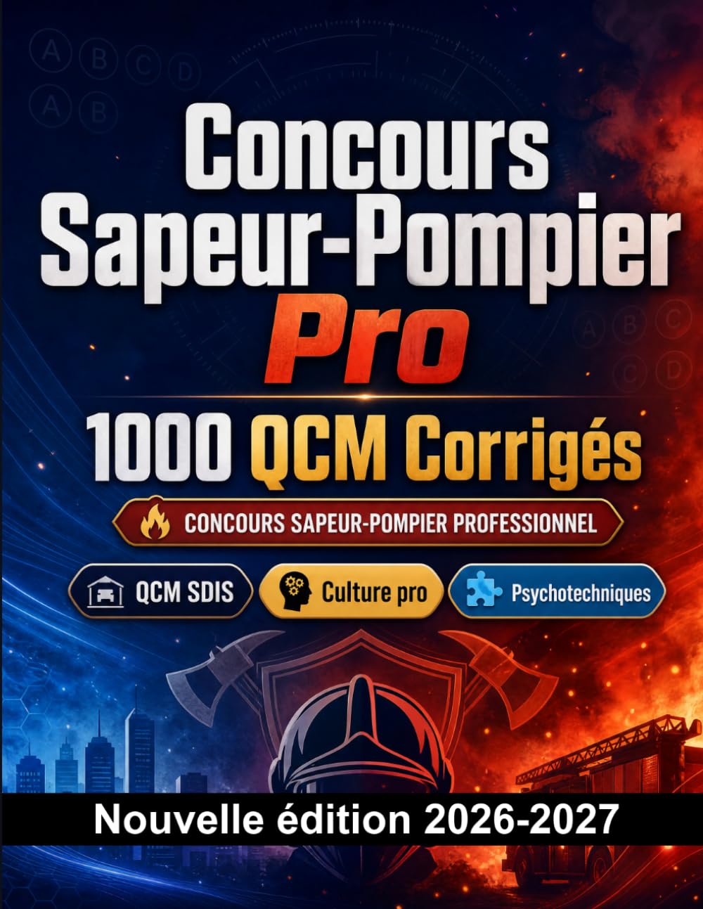 Concours Sapeur-Pompier Pro : 1000 QCM Corrigés: Préparation au concours : QCM Droit, Sécurité publique, Procédures, Administration, Éthique et entraînement aux épreuves pour réussir