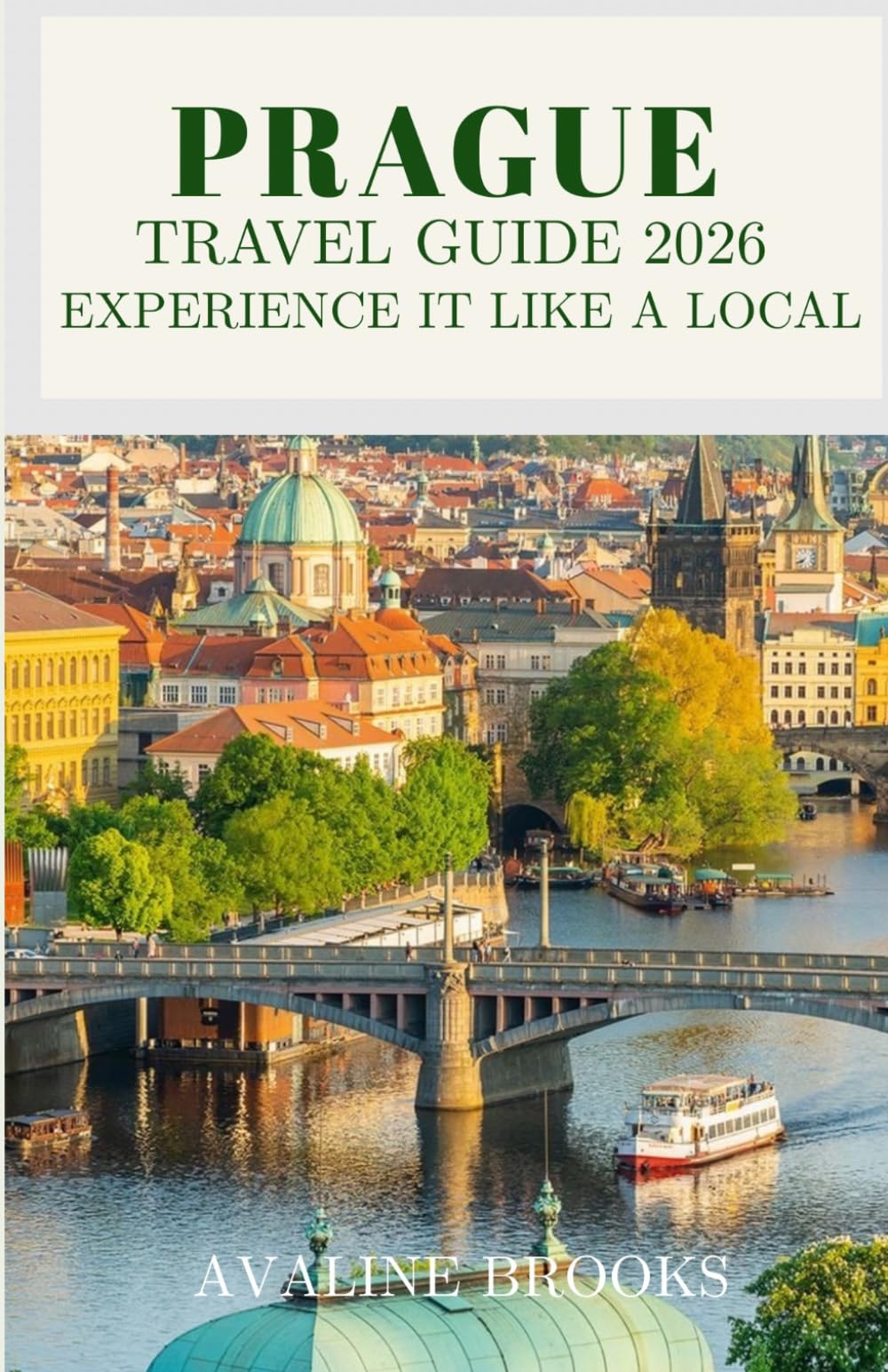 Prague Travel Guide 2026 Experience It Like a Local: Your Complete Guide to Beer Halls, Hidden Streets, Authentic Food, and Everything the Tourist Crowds Miss