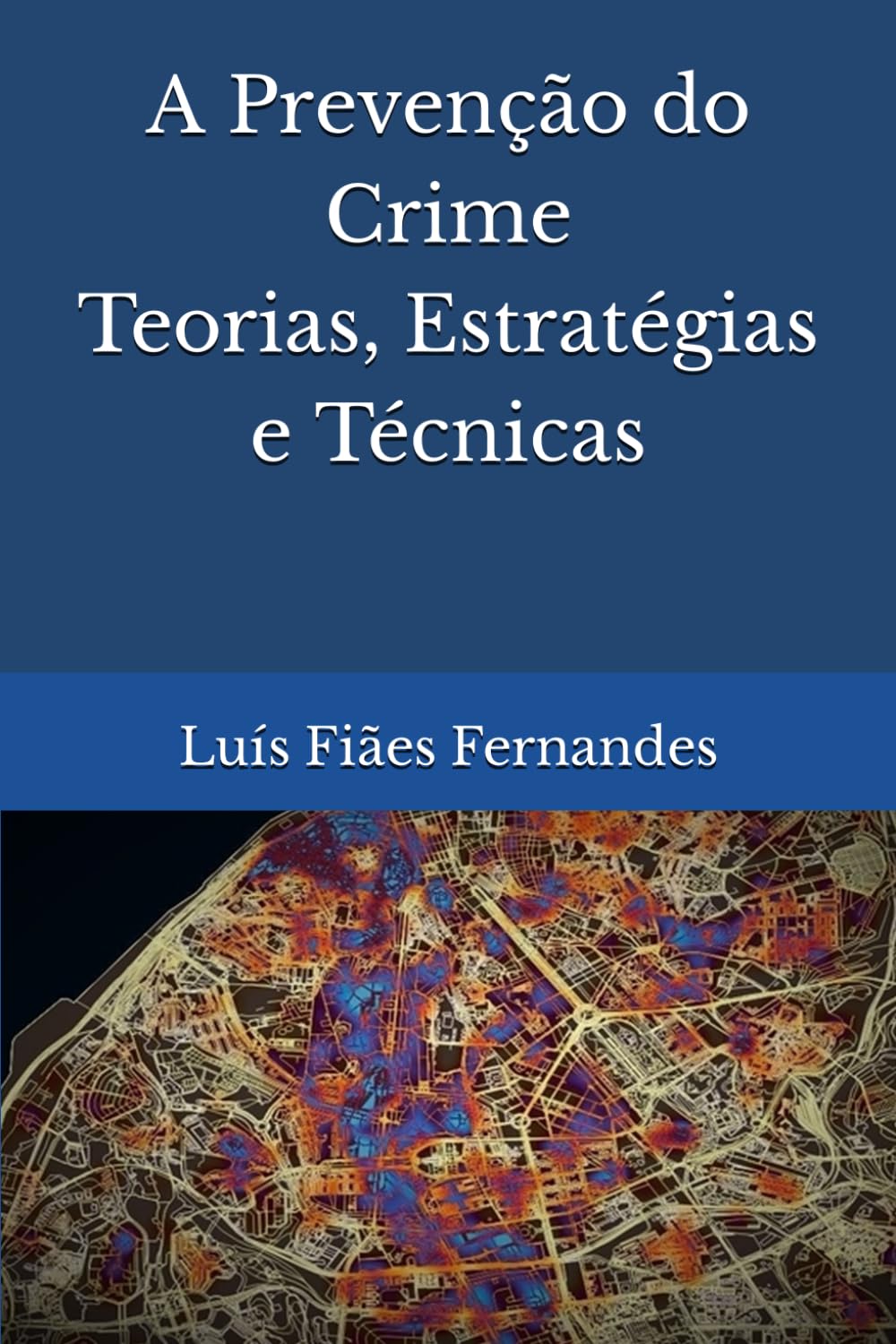 A Prevenção do Crime. Teorias, Estratégias e Técnicas