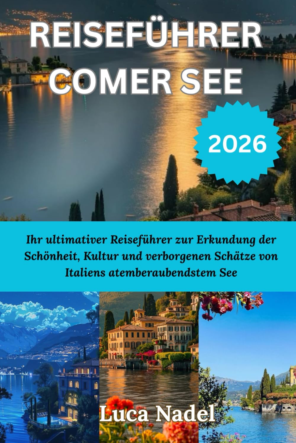 REISEFÜHRER COMER SEE 2026: Ihr ultimativer Reiseführer zur Erkundung der Schönheit, Kultur und verborgenen Schätze von Italiens atemberaubendstem See