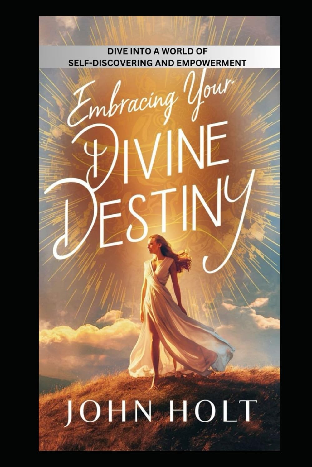 EMBRACING YOUR DIVINE DESTINY: DIVE INTO A WORLD OF SELF-DISCOVERY AND EMPOWERMENT