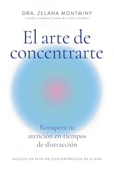 El arte de concentrarte: Recupera tu atención en tiempos de distracción