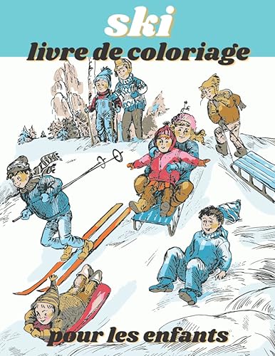 Ski livre de coloriage pour les enfants: 32 dessins faciles à colorier | Cahier d'activités de coloriage amusant pour les petits enfants, les garçons, ... Livres cadeaux mignons pour ski de