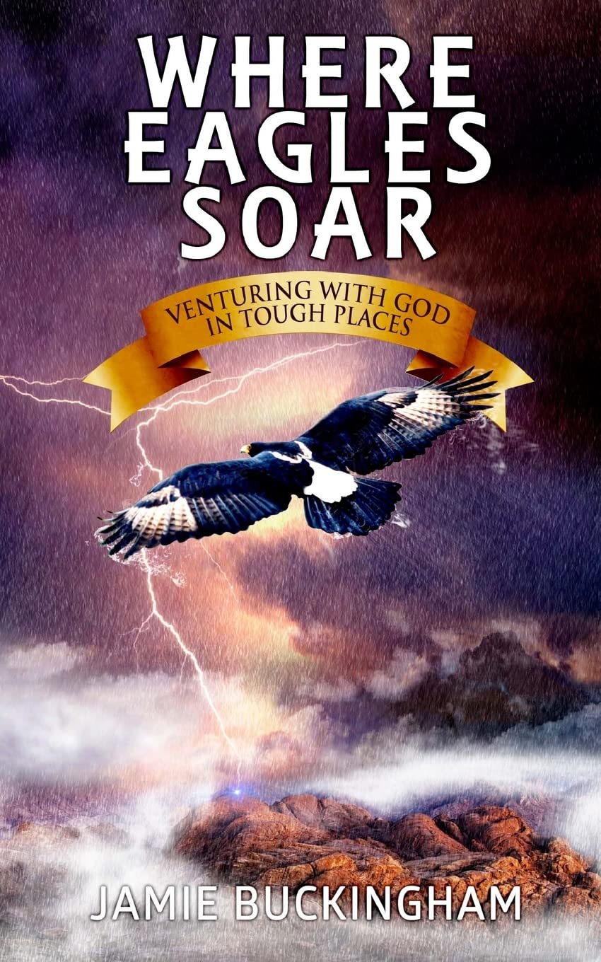 Amazon | Where Eagles Soar: Venturing with God in Tough Places |  Buckingham, Jamie, Buckingham, Bruce | Christian Living