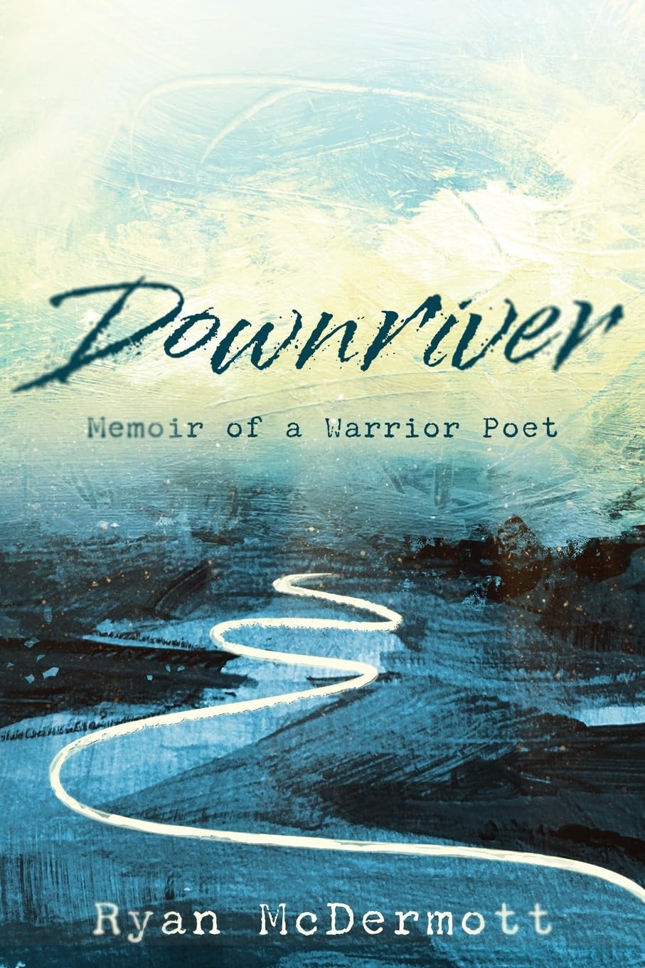 Downriver: Memoir of a Warrior Poet