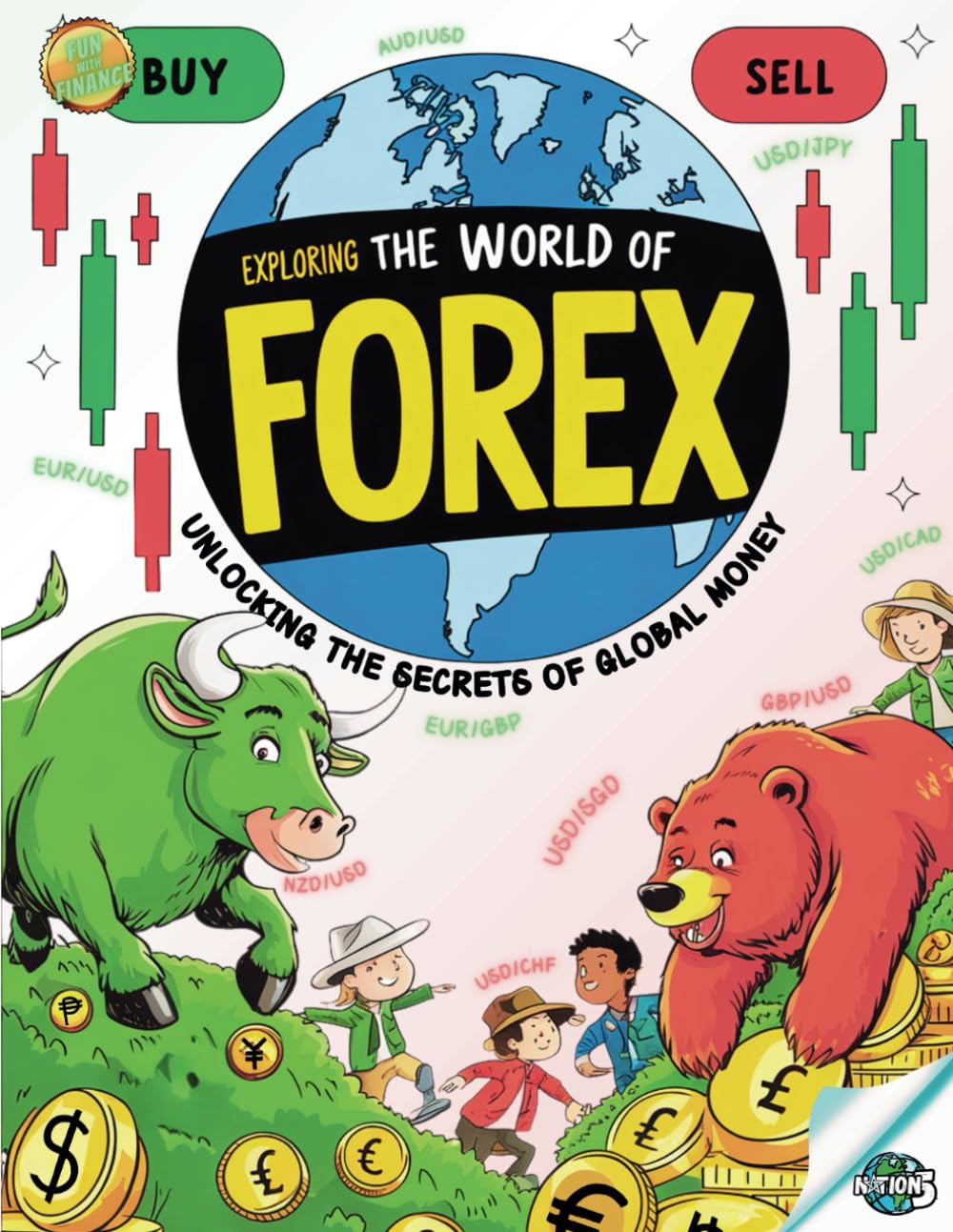 Exploring The World Of Forex: Unlocking The Secrets Of Global Money (FUN WITH FINANCE - Learning)