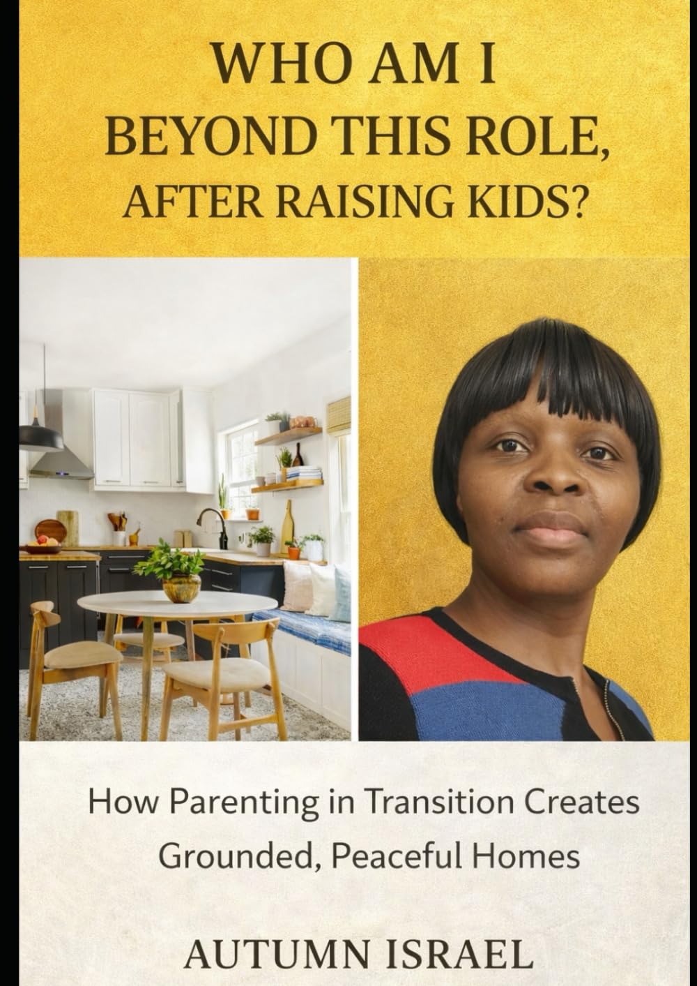WHO AM I BEYOND THIS ROLE, AFTER RAISING KIDS?: How Parenting in Transition Creates Grounded, Peaceful Homes