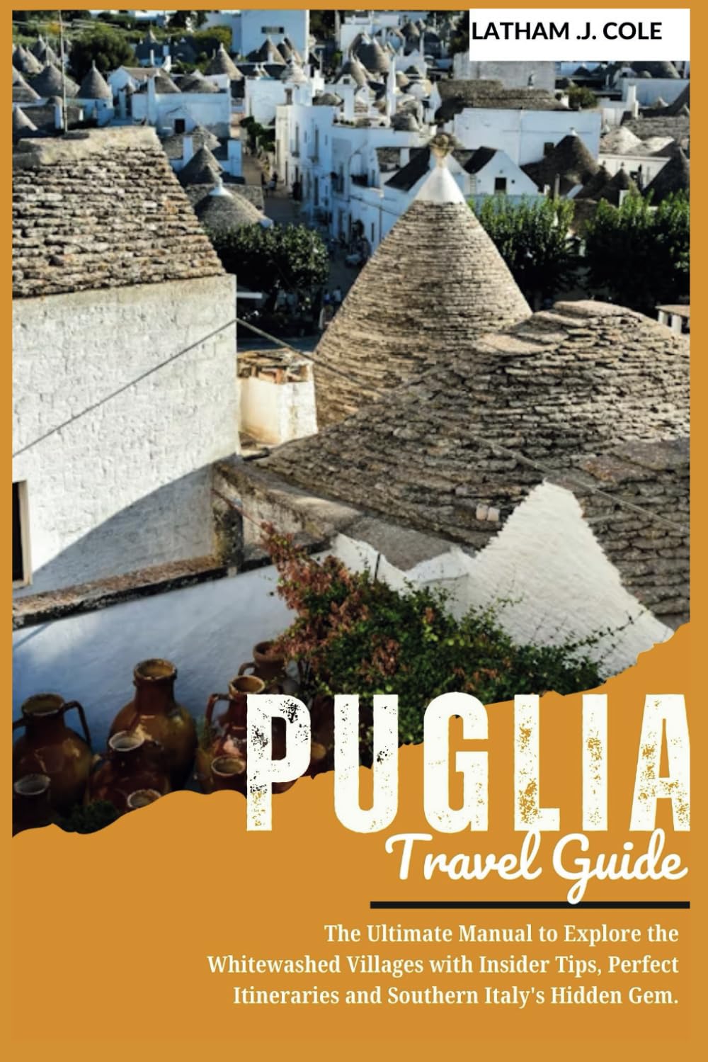 Puglia Travel Guide 2025: The Ultimate Manual to Explore the Whitewashed Villages with Insider Tips, Perfect Itineraries and Southern Italy's Hidden ... and Lecce. (Ultimate Travel Explorer)