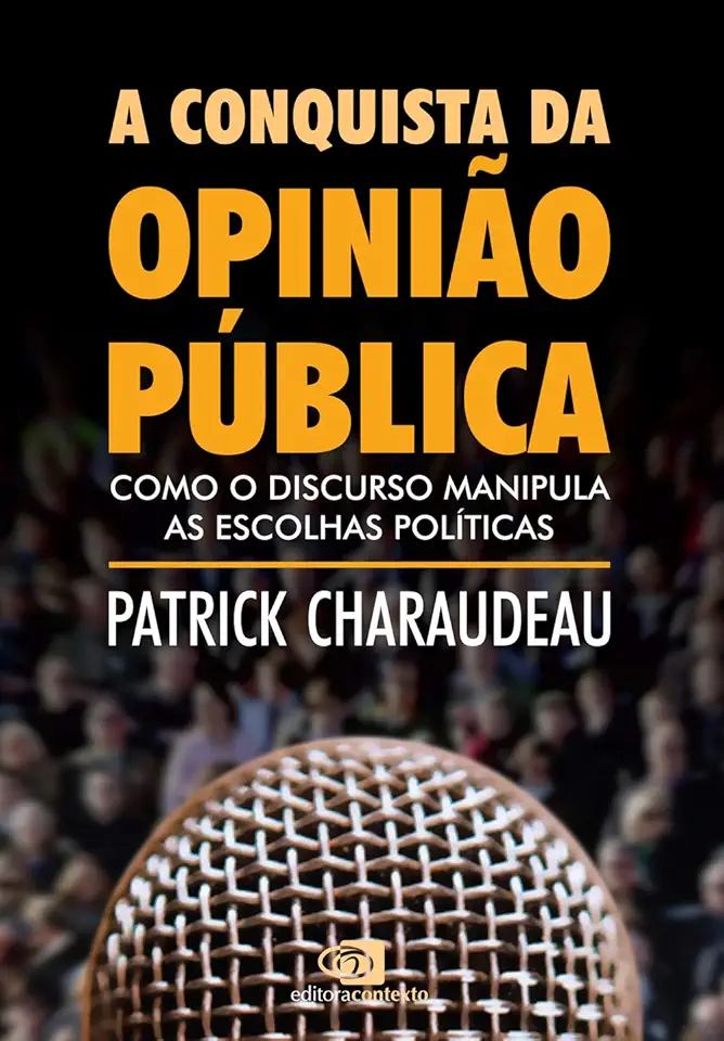 A conquista da opinião pública: Como o discurso manipula as escolhas políticas