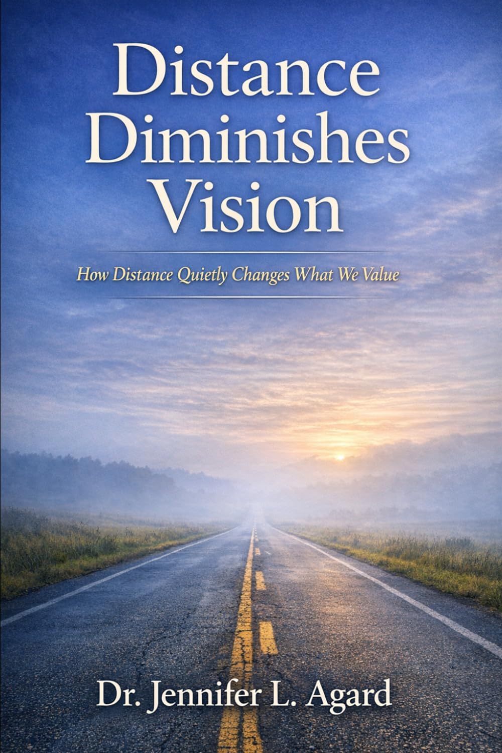 DISTANCE DIMINISHES VISION: How Distance Quietly Changes What We Value
