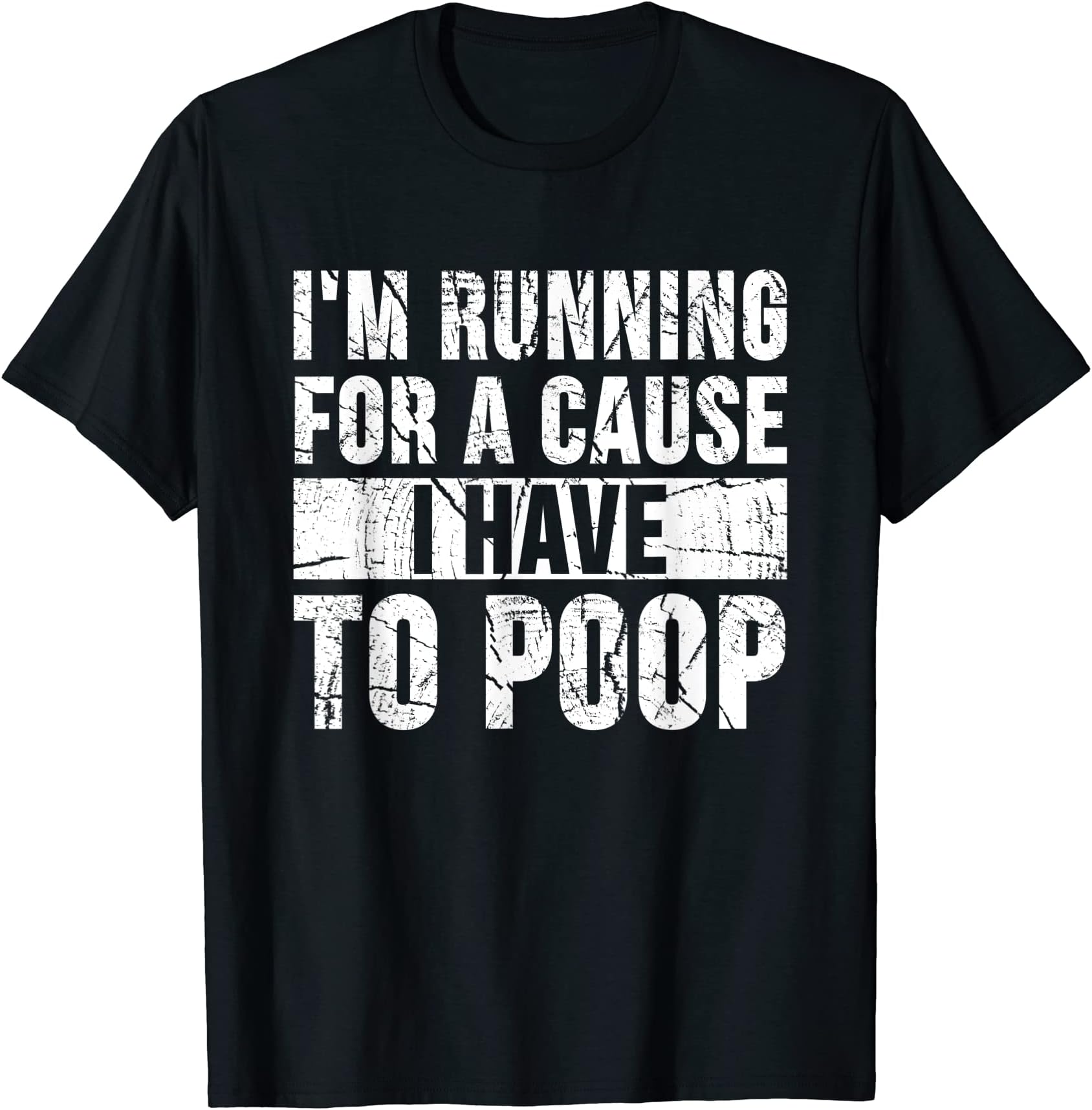 I'm Running For A Cause I Have To Poop T-Shirt T-Shirt