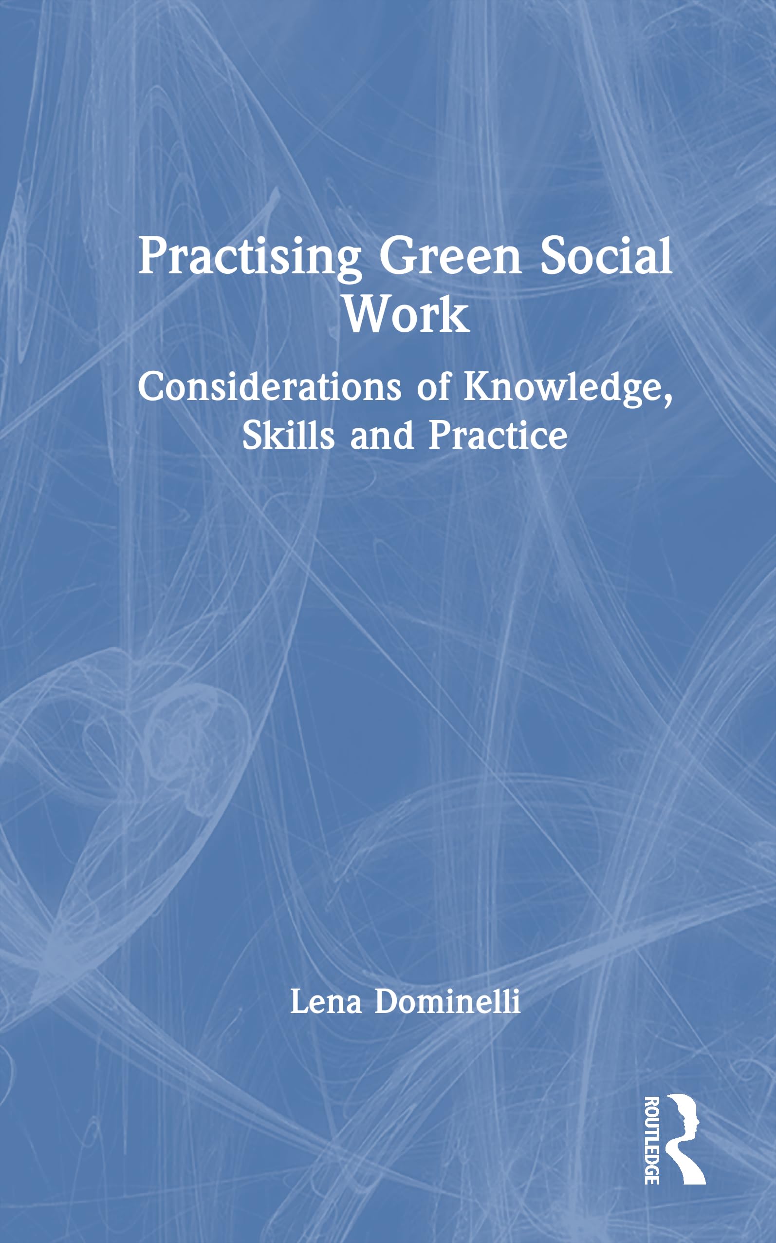 Practising Green Social Work: Considerations of Knowledge, Skills and Practice