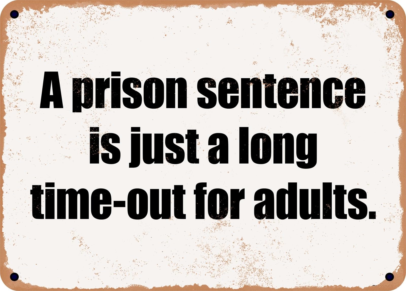 Miaomansenstore Metal Sign - A Prison Sentence Is Just A Long Time-Out For Adults Home Decor