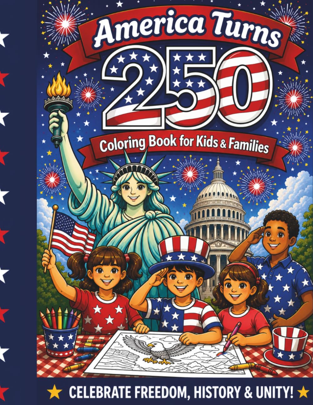 America Turns 250: A Patriotic Coloring Book for Kids & Families: Celebrate Freedom, History, and Unity (1776-2026)