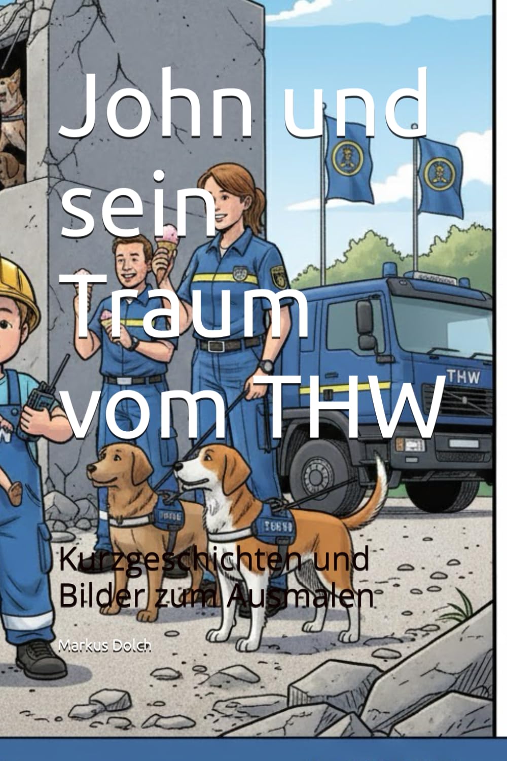 John und sein Traum vom THW: Kurzgeschichten und Bilder zum Ausmalen