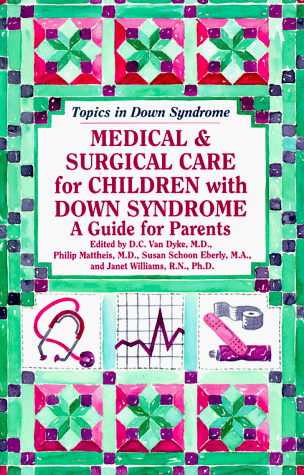 Medical & Surgical Care for Children With Down Syndrome: A Guide for Parents (Topics in Down Syndrome)