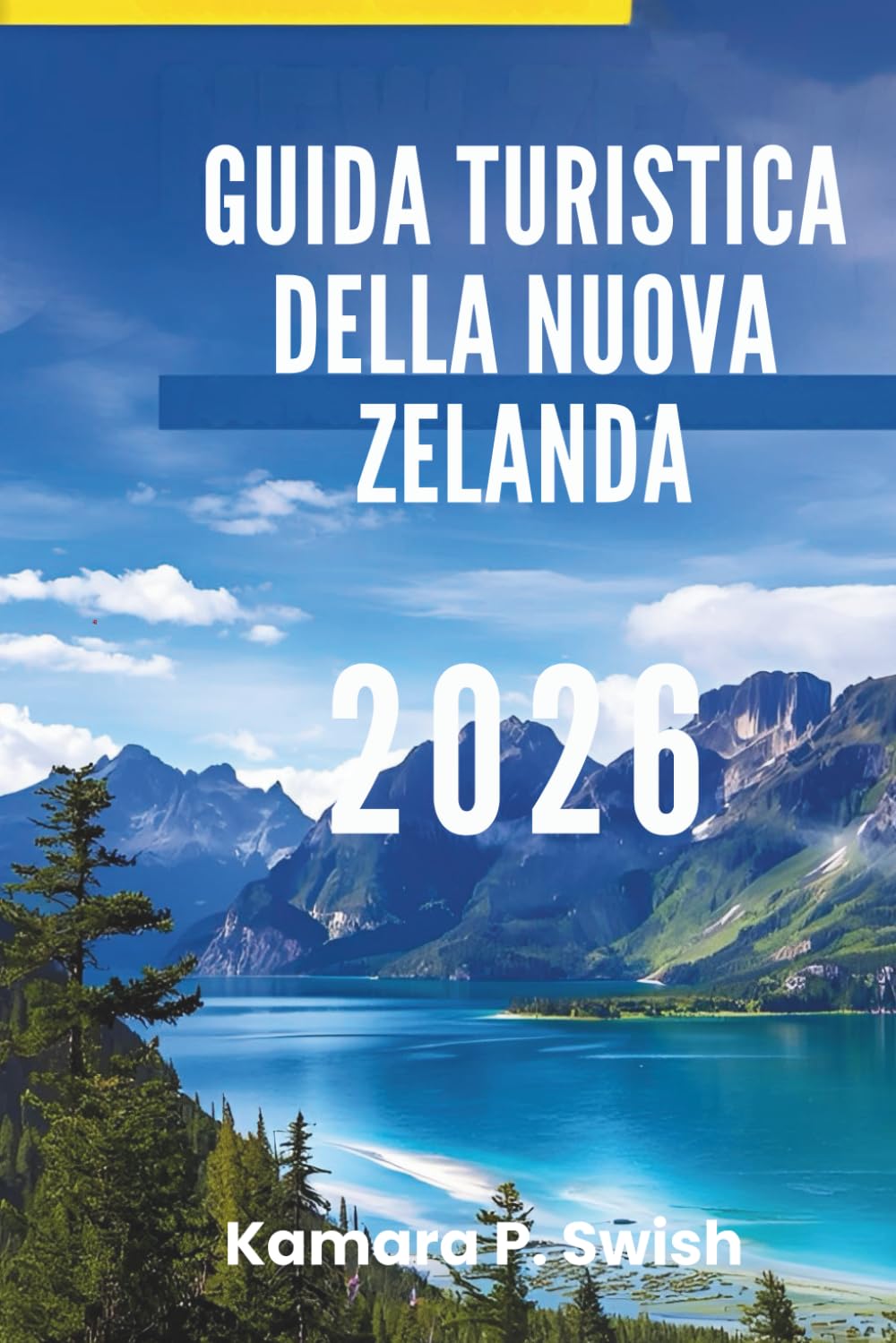 GUIDA TURISTICA DELLA NUOVA ZELANDA 2026: "Montagne maestose e città vivaci: scopri il meglio delle isole"