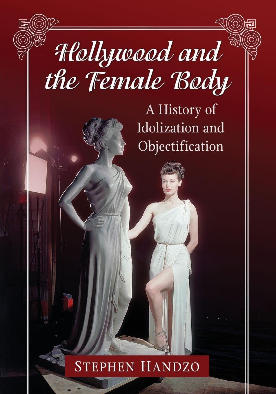 Hollywood and the Female Body: A History of Idolization and Objectification      Paperback – Illustrated, December 10, 2019