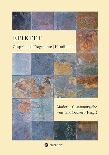 Gespräche, Fragmente, Handbuch: Moderne Gesamtausgabe auf der Grundlage der Übertragung von Rudolf Mücke neu übersetzt, mit Anmerkungen versehen und eingeleitet von Tino Deckert