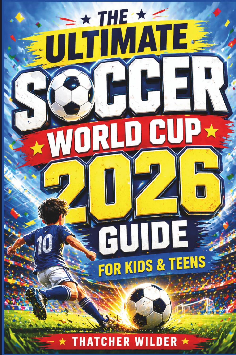 The Ultimate Soccer World Cup 2026 Guide for Kids & Teens: A Fun Almanac of Teams, Players, Stadiums, Records & Trivia Games for Young Fans