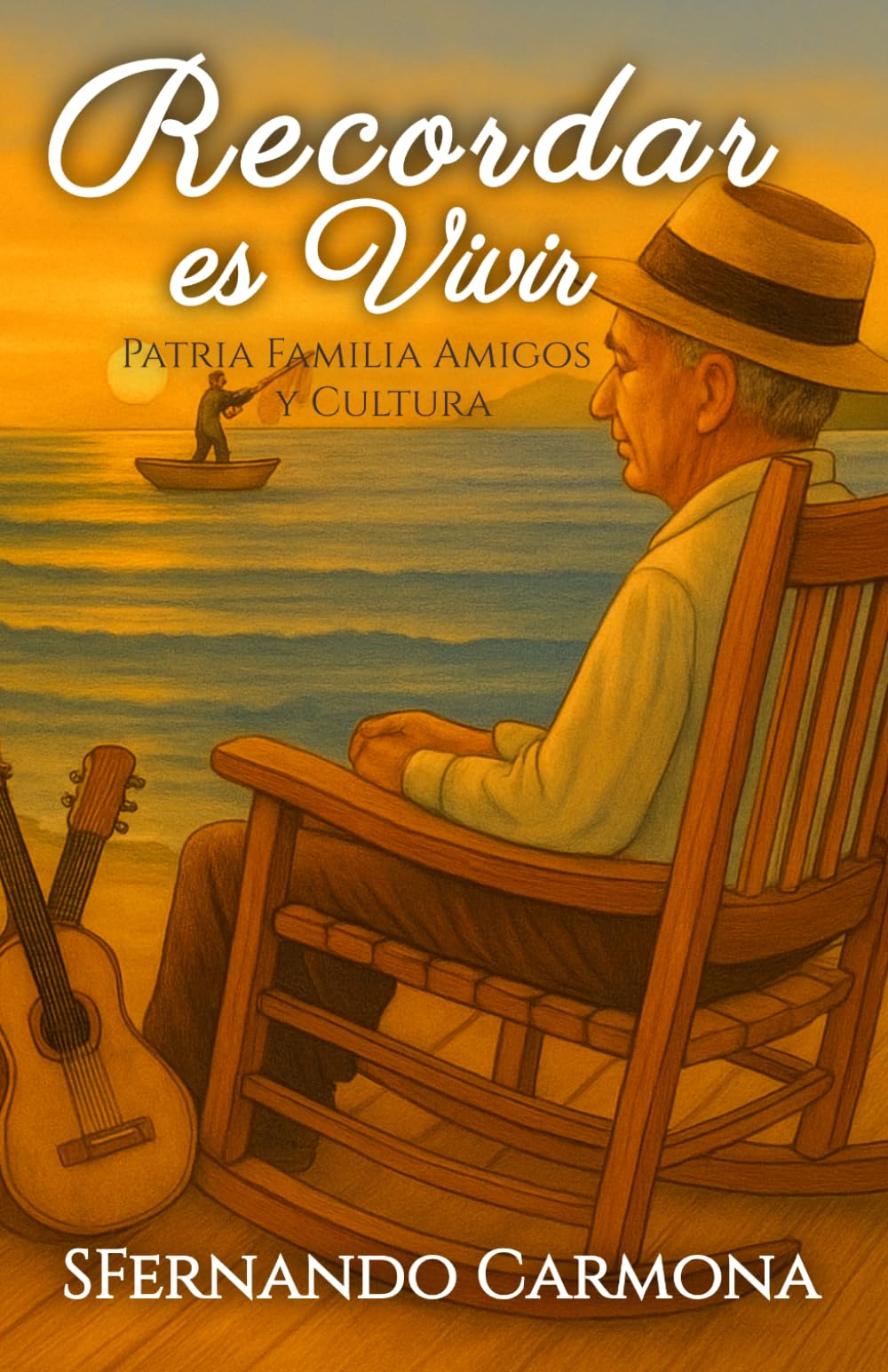 Recordar es Vivir: Patria, Familia, Amigos y Cultura
