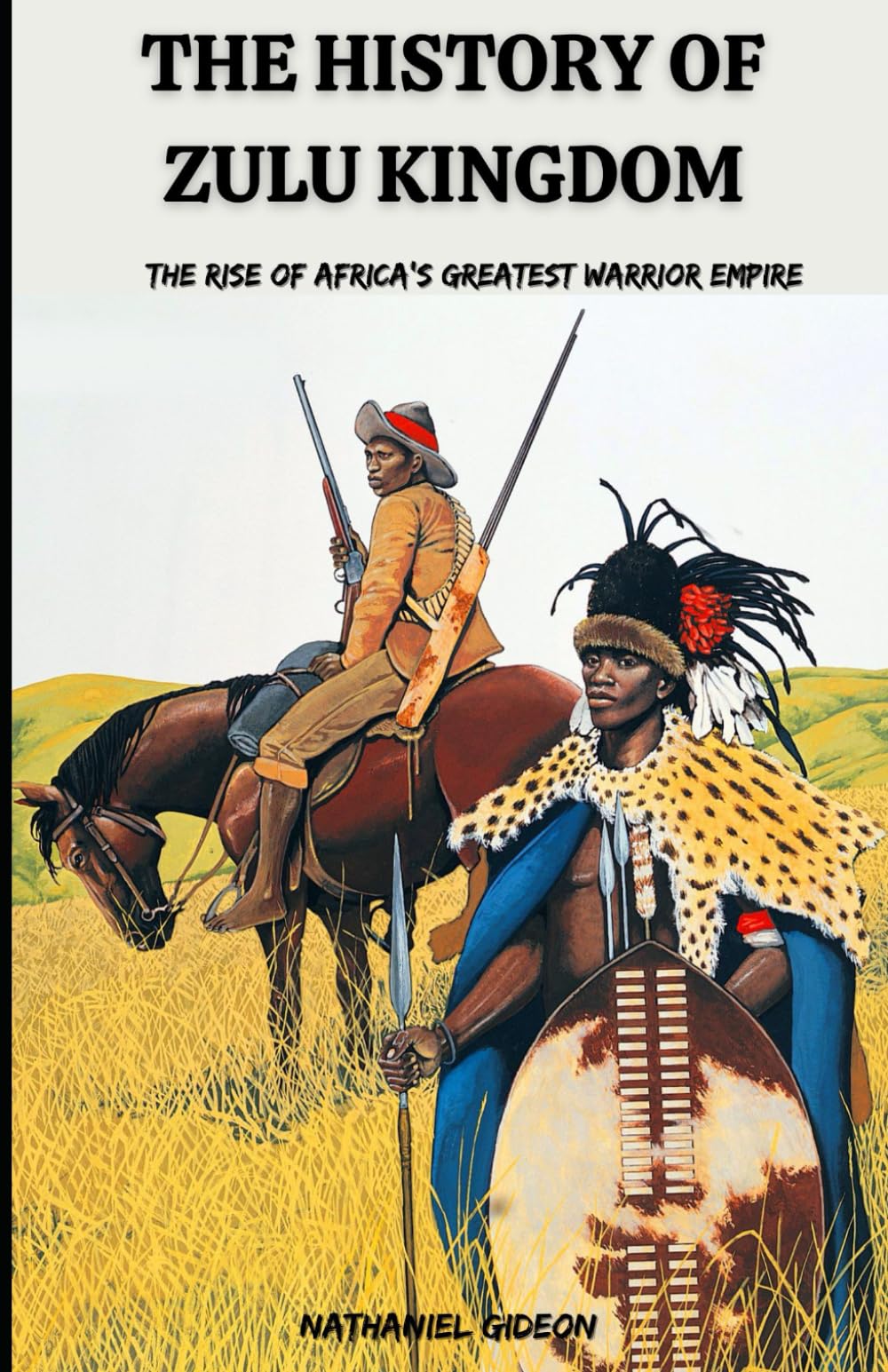 THE HISTORY OF ZULU KINGDOM: The Rise of Africa’s Greatest Warrior Empire (Ancient Realms)