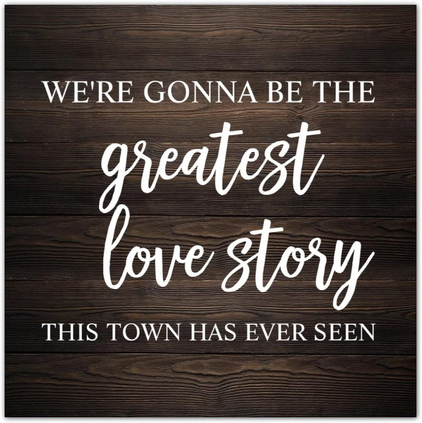 Classic Style Wood Sign We're Gonna Be The Greatest Love Story Wood Plank Hanging Sign Wall Pediment Country Home Wall Hanging Decorations for Tabletop Dining Room 12x12 Inch