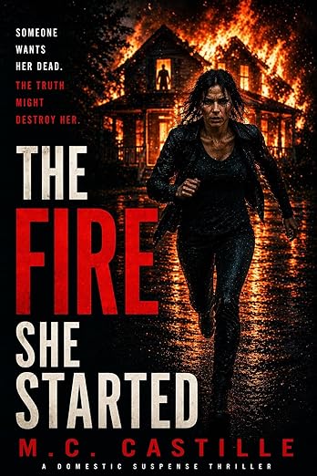 The Fire She Started: A Psychological Thriller of Secrets, Stalking, and a Mother’s Fight to Survive