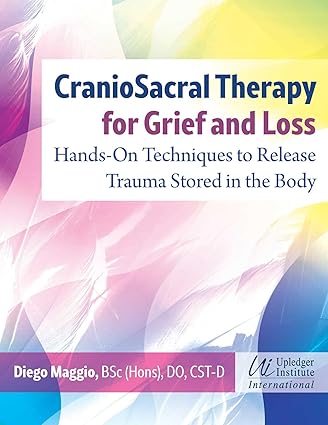 CranioSacral Therapy for Grief and Loss: Hands-On Techniques to Release Trauma Stored in the Body-Wow! eBook