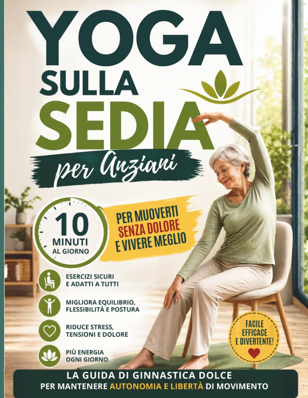 YOGA SULLA SEDIA PER ANZIANI: La guida di ginnastica dolce per mantenere autonomia e libertà di movimento (Benessere e salute)