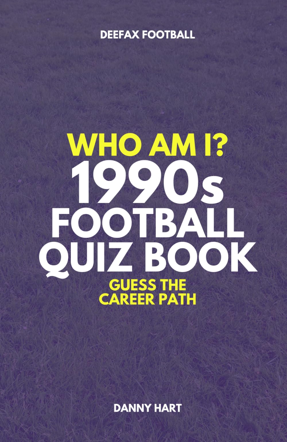 1990s Football Quiz Book – Who Am I? Guess The Career Path: Football Trivia, Legends & Premier League Stars (Who Am I? Guess The Career Path: Football Quiz Questions)