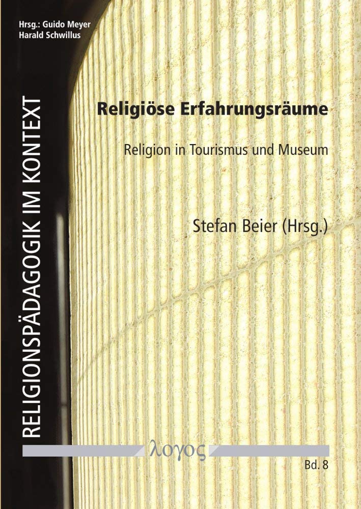 Religiöse Erfahrungsräume: Religion in Tourismus und Museum (Religionspädagogik im Kontext, Band 8)