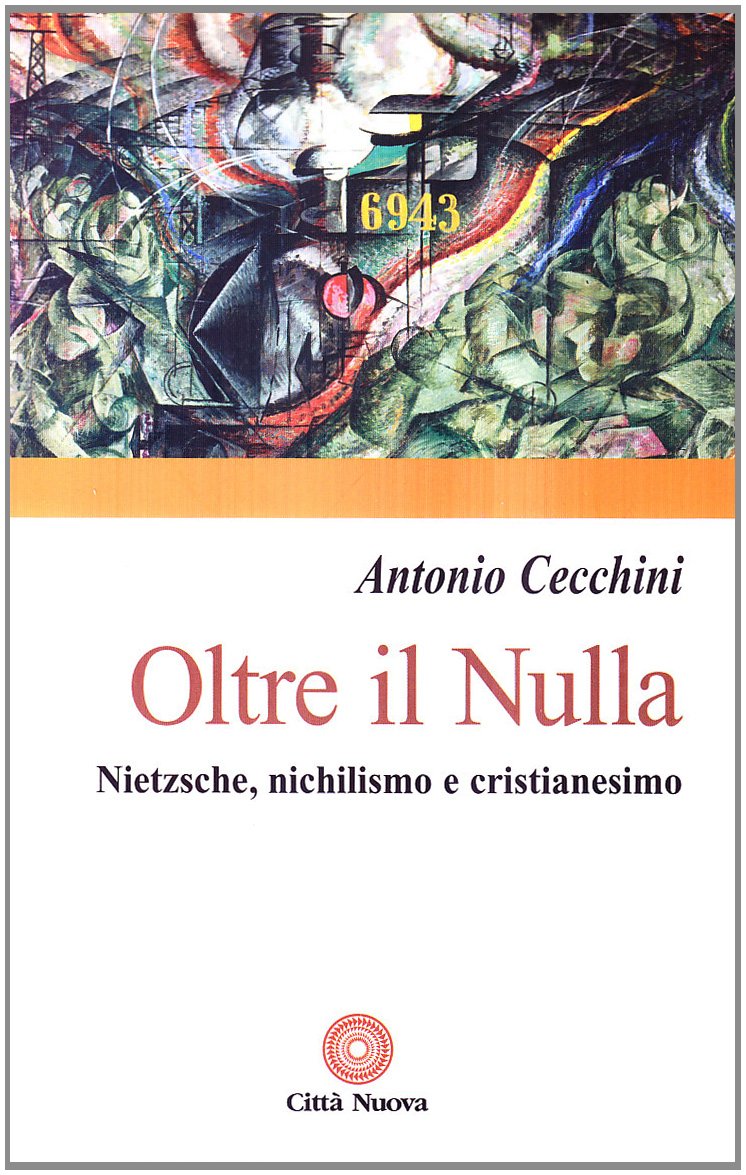 Oltre Il Nulla. Nietzsche, Nichilismo E Cristianesimo - 4