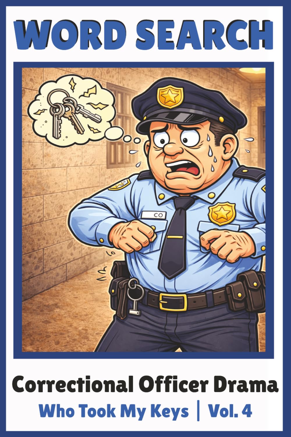 Who Took My Keys: Correctional Officer Drama Word Search Puzzles Inspired by Real Shift-Life Missing Key Moments (Correctional Officer Drama Puzzle Series)
