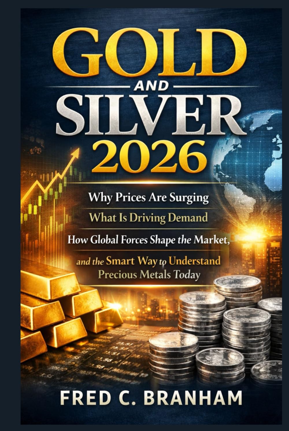 Gold and Silver 2026: Why Prices Are Surging, What Is Driving Demand, How Global Forces Shape the Market, and the Smart Way to Understand Precious Metals Today
