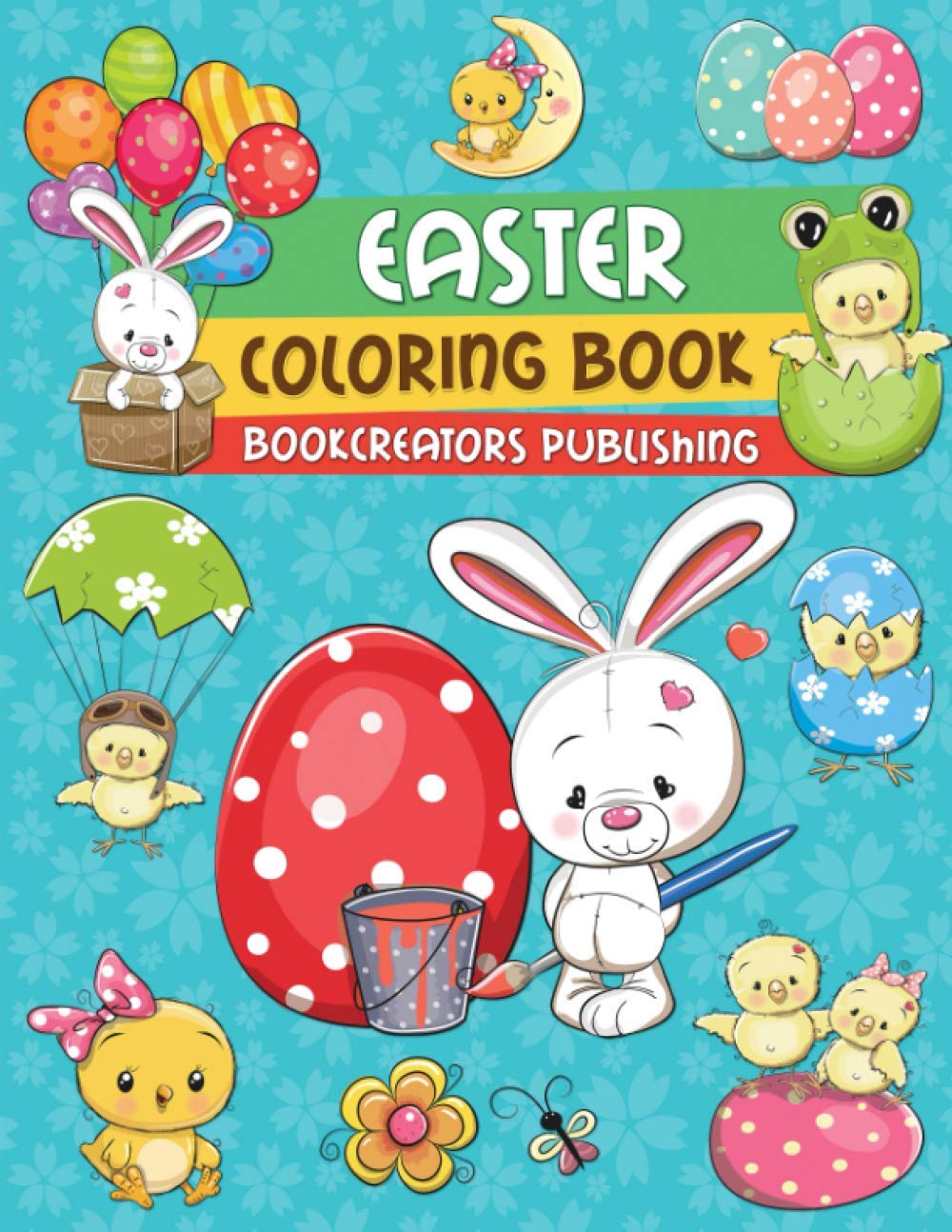 Easter Coloring Book:: Happy Bunnies, Easter Eggs, Baby Chicks and More!